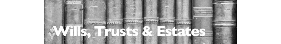 Wills, Trusts & Estates